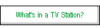 What's in a TV Station?